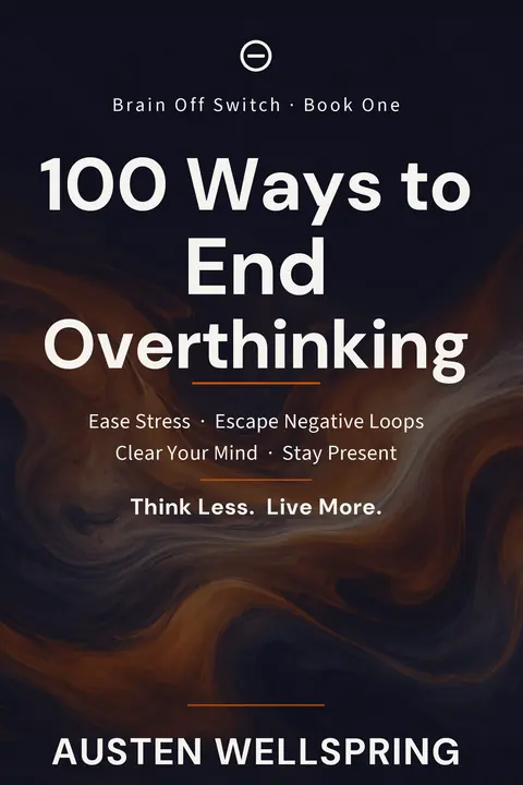 Cover of 100 Ways to End Overthinking by Austen Wellspring